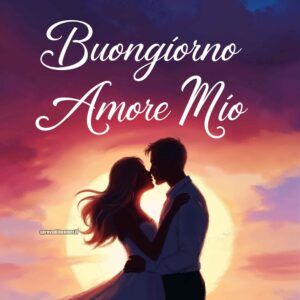 Coppia romantica al tramonto con scritta &#039;Buongiorno Amore Mio