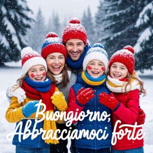 Una famiglia felice si abbraccia all&#039;aperto in un paesaggio innevato, tutti indossano cappelli e sciarpe colorate. Il testo dice: &quot;Buongiorno, abbracciamoci forte.&quot;